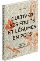 Cultiver ses fruits et legumes en pots - conseils et recettes de great dixter