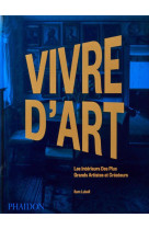 Vivre d'art - les interieurs des plus grands artistes et createurs - illustrations, couleur