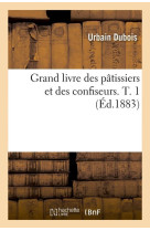 Grand livre des patissiers et des confiseurs. t. 1 (ed.1883)