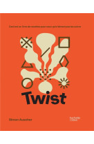 Twist - ceci est un livre de recettes pour ceux qui n'aiment pas les suivre