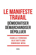 Le manifeste travail - democratiser, demarchandiser, depolluer