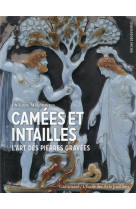 Camees et intailles - l'art des pierres gravees