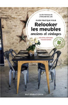 Guide pratique pour relooker les meubles anciens et vintages - decaper, reparer, transformer