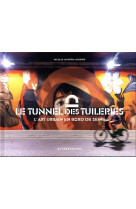 Le tunnel des tuileries - l'art urbain en bord de seine