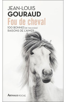 Fou de cheval - 100 bonnes (et mauvaises) raisons de l'aimer