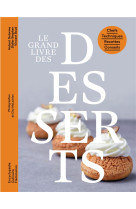 Le grand livre des desserts - chefs - techniques - recettes - conseils