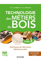 Technologie des metiers du bois  2 - techniques de fabrication et de pose - machi