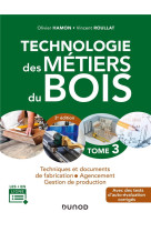 Technologie des metiers du bois  3 - menuiserie, ebenisterie, agencement