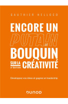 Encore un putain de bouquin sur la creativite - 2e ed. - developpez vos idees et gagnez en leadershi