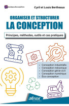 Organiser et structurer la conception - principes, methodes, outils et cas pratiques