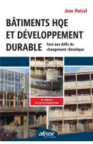 Batiments hqe et developpement durable - face aux defis du changement climatique - 4e edition revue