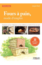 Fours a pain, mode d'emploi - construire son four - restaurer un four - mettre en chauffe - faire so