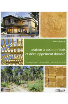 Maison a ossature bois et developpement durable - conception, construction et exploitation.