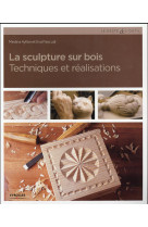 La sculpture sur bois - techniques et realisations.