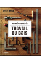 Manuel complet du travail du bois