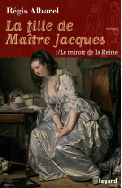 La fille de maitre jacques - tome 1 - le miroir de la reine