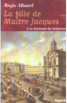 La fille de maitre jacques - tome 3 - le diamant de salomon