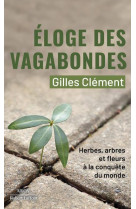 Eloge des vagabondes - herbes, arbres et fleurs a la conquete du monde