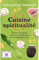 Cuisine et spiritualite - recits de chefs, moines, cueilleuses et bouddhistes zen