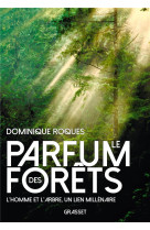 Le parfum des forets - l'homme et l'arbre, un lien millenaire