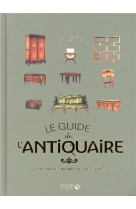 Le guide de l'antiquaire - tout sur les meubles et les styles