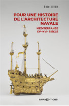 Pour une histoire de l'architecture navale - mediterranee, xve - xvie siecle