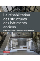 La rehabilitation des structures des batiments anciens - materiaux  calculs  diagnostic et rehabil