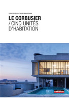 Le corbusier / cinq unites d'habitation