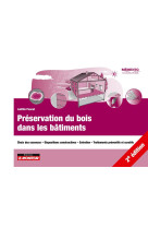 Preservation du bois dans les batiments - choix des essences - dispositions constructives - entretie