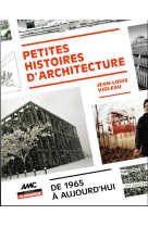 Petites histoires d'architecture - de 1965 a aujourd'hui