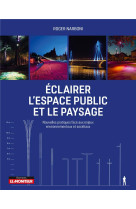 Eclairer l'espace public et le paysage - nouvelles pratiques face aux enjeux environnementaux et soc