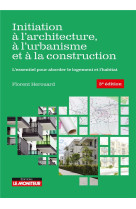 Initiation a l'architecture, a l'urbanisme et a la construction - l'essentiel pour aborder le logeme