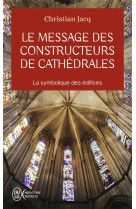 Le message des constructeurs de cathedrales - la symbolique des edifices