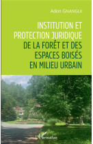 Institution et protection juridique de la foret et des espaces boises en milieu urbain