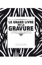 Le grand livre de la gravure. techniques d'hier a aujourd'hu