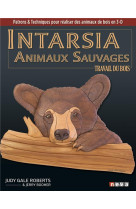 Intarsia. animaux sauvages - patrons et techniques pour realiser des animaux de bois en 3-d