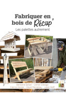 Fabriquer en bois de recup' - les palettes autrement