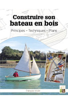 Construire son bateau en bois - principes - techniques - plans