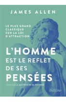 L'homme est le reflet de ses pensees - le plus grand classique sur la loi d'attraction suivi de la m