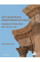 Les chapiteaux corinthiens du liban - formes et evolution du ier au ive s. p.c.