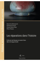 Les reparations dans l'histoire - cultures techniques et savoir-faire dans la longue duree