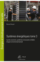 Systemes energetiques tome 3 - cycles avances, systemes innovants a faible impact environnemental