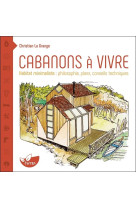 Cabanons a vivre - habitat minimaliste : philosophie, plans, conseils techniques