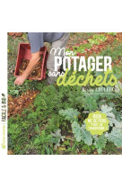 Mon potager sans dechets - rien ne se perd. tout se transforme !