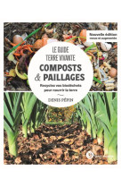 Le guide terre vivante - composts &  paillages - recyclez vos biodechets pour nourrir la terre