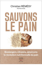 Sauvons le pain - boulangers, citoyens, amorcons la revolution nutritionnelle du pain