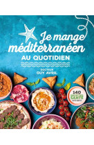 Je mange mediterraneen au quotidien - nouvelle edition