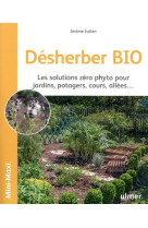 Desherber bio - les solutions zero phyto pour jardins, potagers, cours, allees...