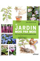 Le jardin mois par mois - tout ce qu'il faut faire & les gestes utiles