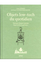 Objets low-tech du quotidien - fabriquer blender a pedale, frigo du desert, germoir... - tome 1